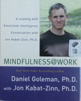 Mindfulness@Work written by Daniel Goleman PhD with Jon Kabat-Zinn PhD performed by Daniel Goleman and Jon Kabat-Zinn on CD (Unabridged)
